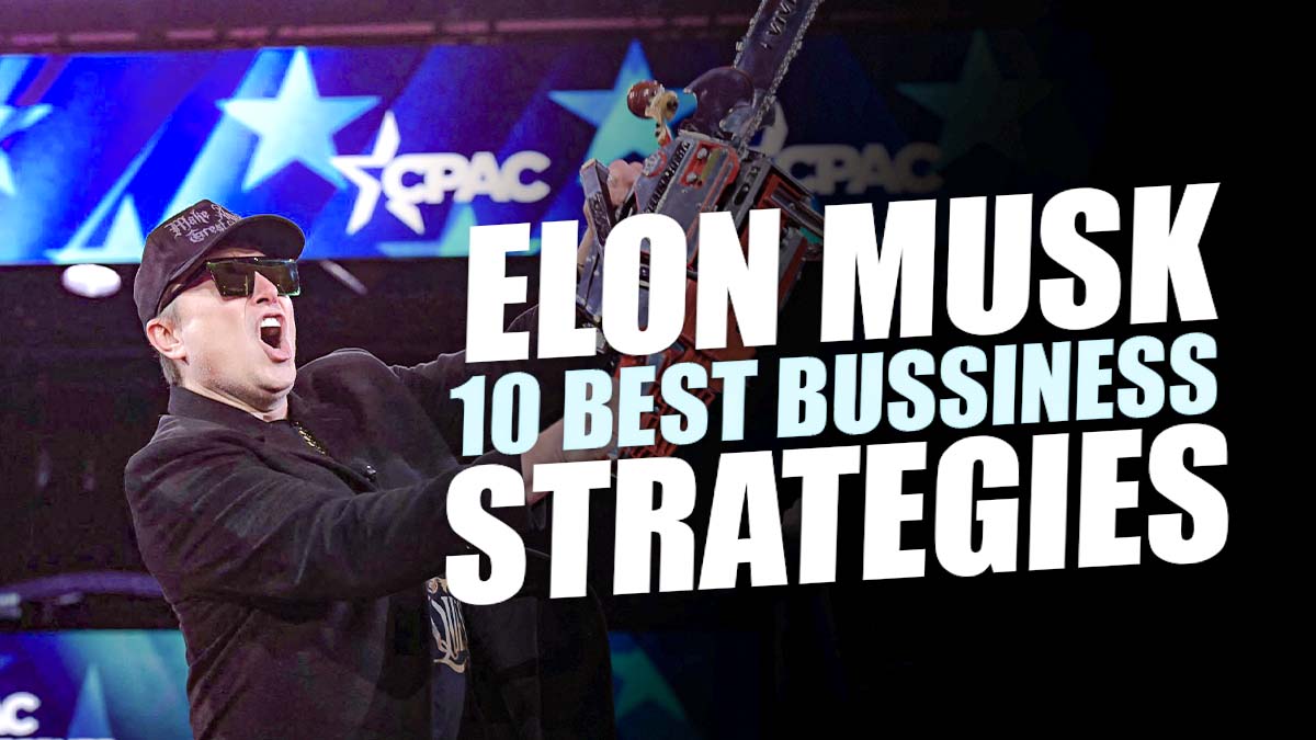 Elon Musk's 10 Best Business Strategies Every Entrepreneur Should Learn